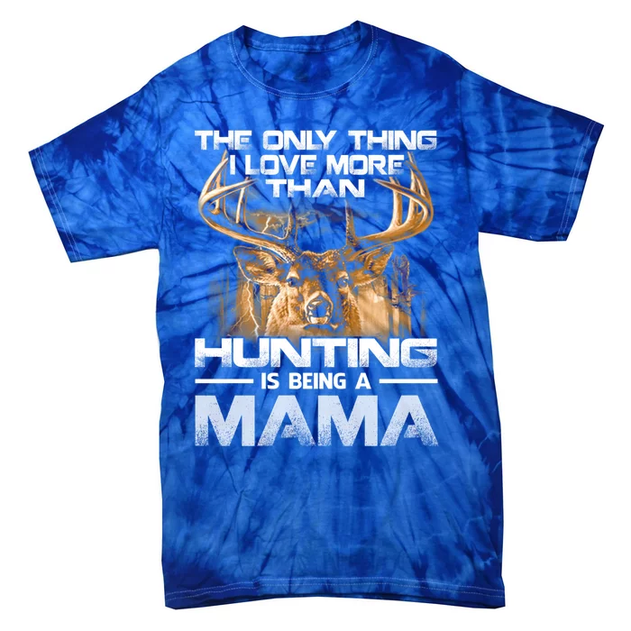 The Only Thing I Love More Than Being A Hunting Mama Gift Tie-Dye T-Shirt