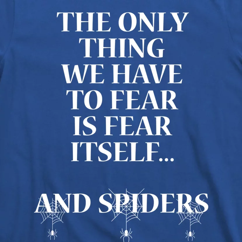 The Only Thing We Have To Fear Is Fear Its And Spiders Gift T-Shirt