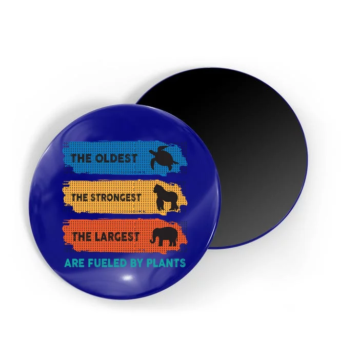 The Oldest The Strongest The Largest Fuelled By Plants Vegan Gift Magnet