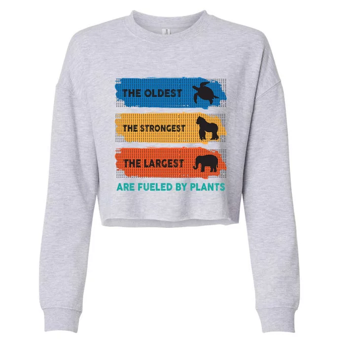 The Oldest The Strongest The Largest Fuelled By Plants Vegan Gift Cropped Pullover Crew