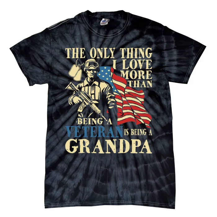 The Only Thing I Love More Than Being A Veteran Grandpa Tie-Dye T-Shirt