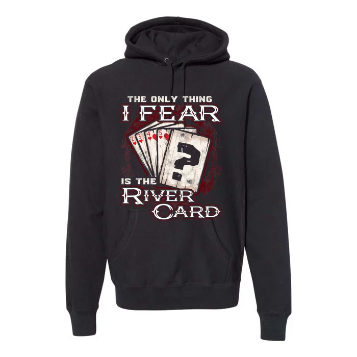 The Only Thing I Fear Is The River Card Funny Poker Player Premium Hoodie