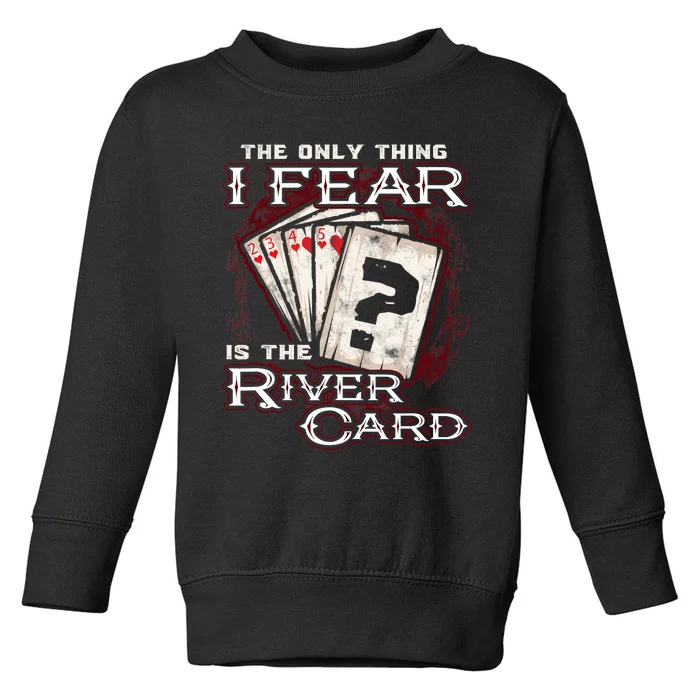 The Only Thing I Fear Is The River Card Funny Poker Player Toddler Sweatshirt