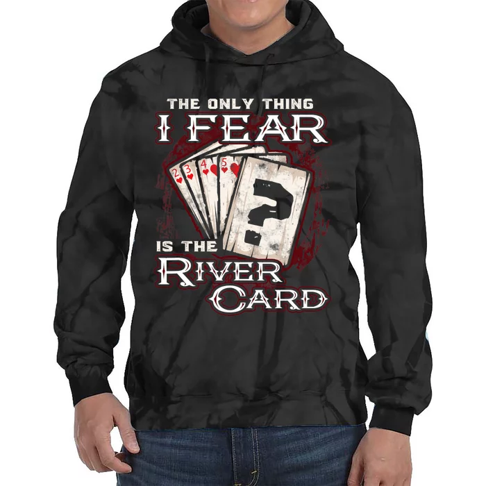 The Only Thing I Fear Is The River Card Funny Poker Player Tie Dye Hoodie