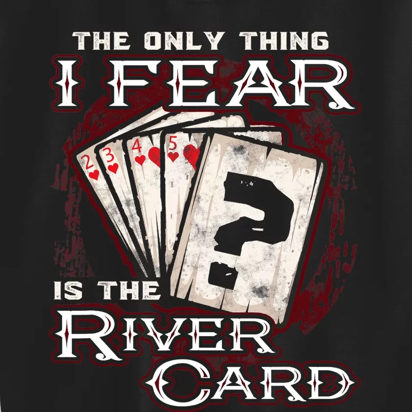 The Only Thing I Fear Is The River Card Funny Poker Player Kids Sweatshirt