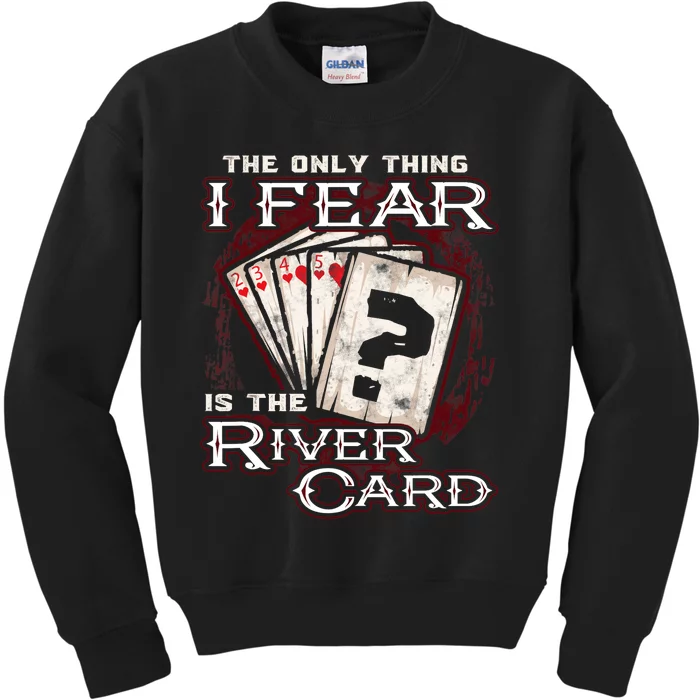 The Only Thing I Fear Is The River Card Funny Poker Player Kids Sweatshirt