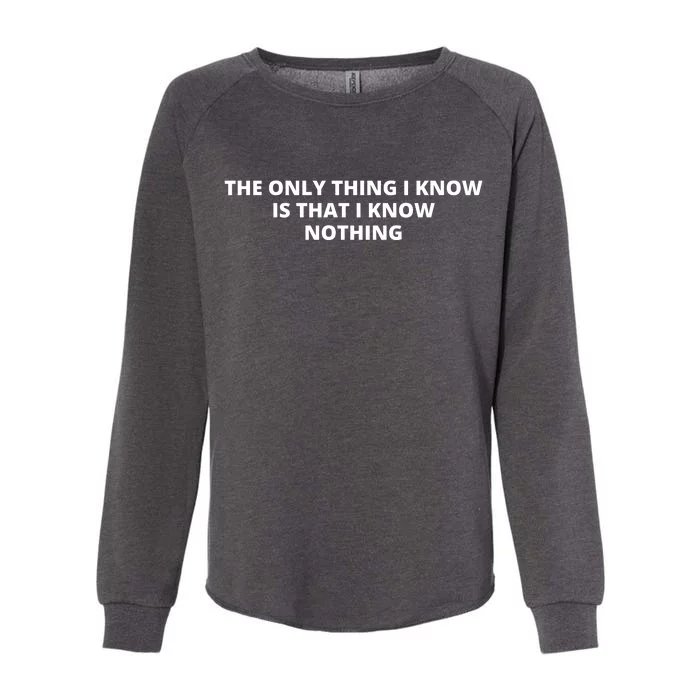 The Only Thing I Know Is That I Know Nothing Womens California Wash Sweatshirt