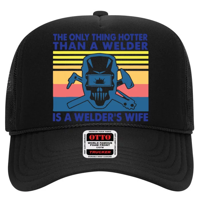 The Only Thing Hotter Than A Welder Is A Welder's Wife High Crown Mesh Trucker Hat