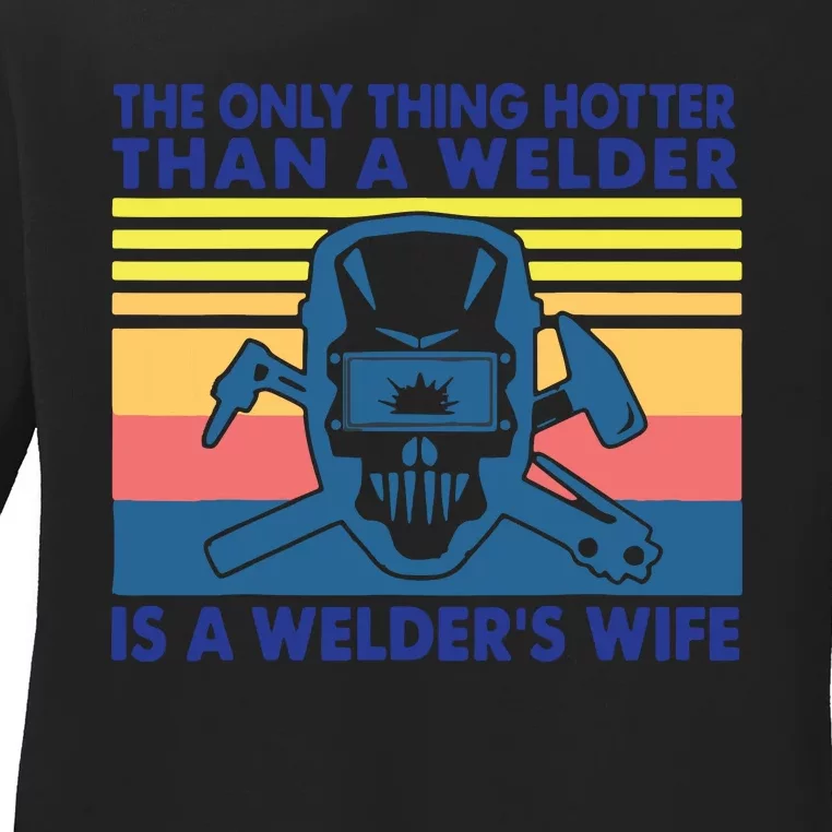 The Only Thing Hotter Than A Welder Is A Welder's Wife Ladies Long Sleeve Shirt