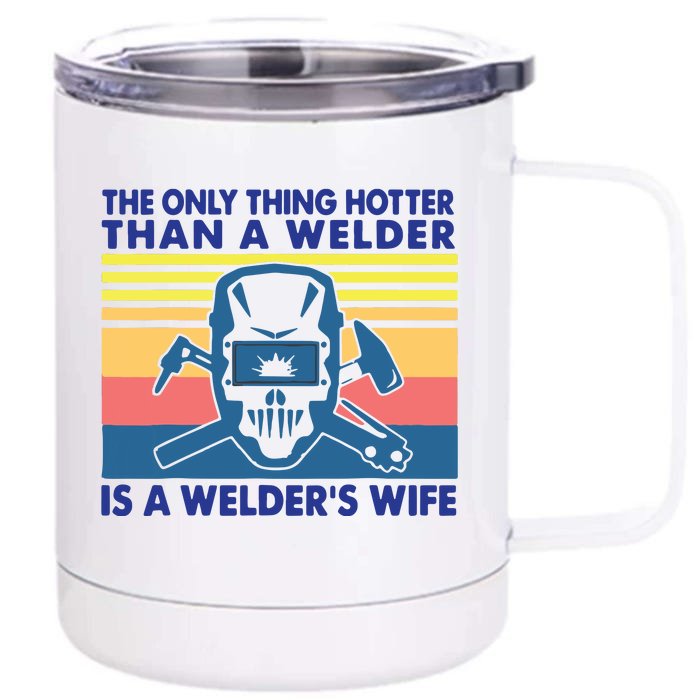 The Only Thing Hotter Than A Welder Is A Welder's Wife Front & Back 12oz Stainless Steel Tumbler Cup