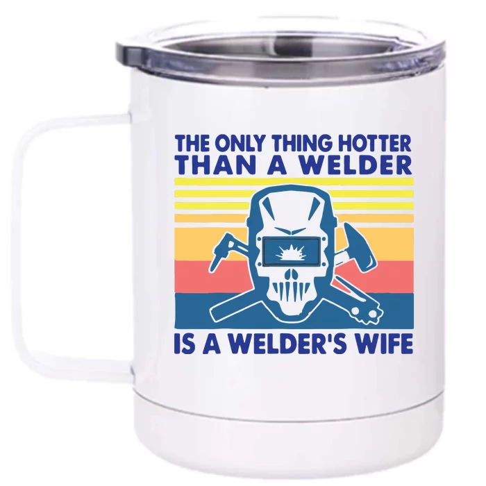 The Only Thing Hotter Than A Welder Is A Welder's Wife Front & Back 12oz Stainless Steel Tumbler Cup