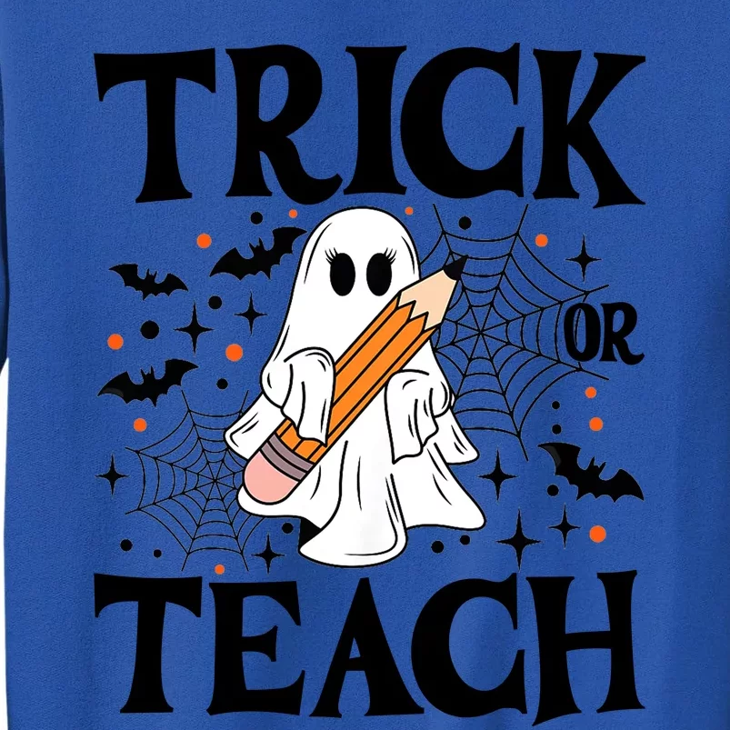 Trick Or Teach Funny Spooky Teacher Ghost Boo Halloween Costume 2024 Gifts Tall Sweatshirt