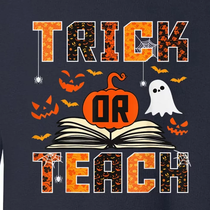 Trick or Teach Funny Halloween for Teachers Toddler Sweatshirt