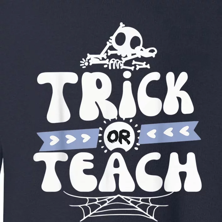 Trick or Teach Funny Halloween for Teachers Toddler Sweatshirt