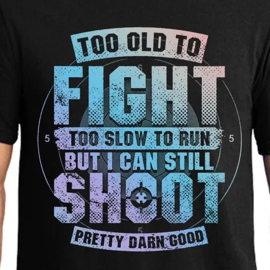 Too Old To Fight Too Slow To Run But I Can Still Shoot Cute Gift Pajama Set