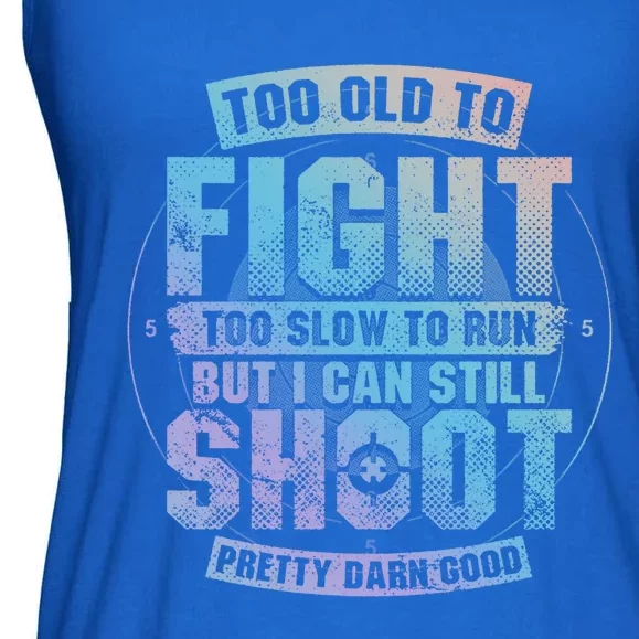 Too Old To Fight Too Slow To Run But I Can Still Shoot Cute Gift Ladies Essential Flowy Tank