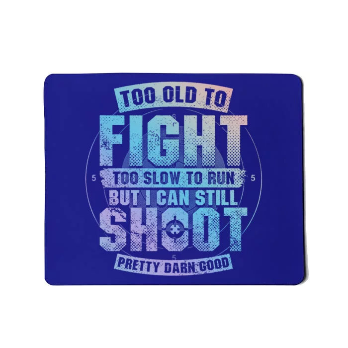 Too Old To Fight Too Slow To Run But I Can Still Shoot Cute Gift Mousepad