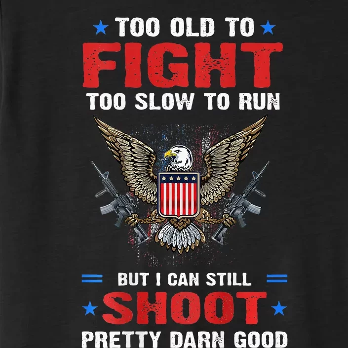 Too Old To Fight To Slow To Run But I Can Still Shoot Pretty ChromaSoft Performance T-Shirt