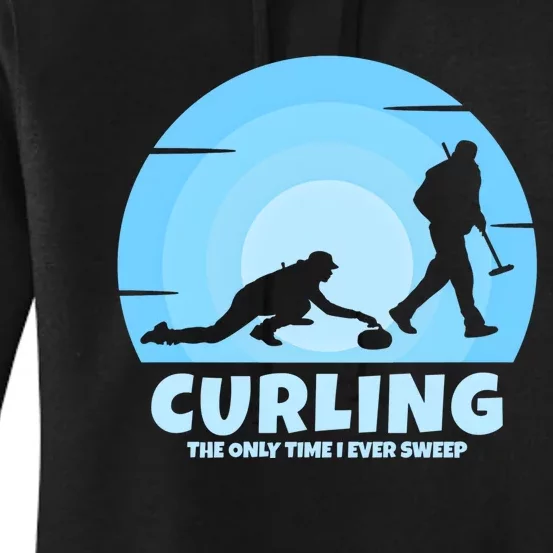 The Only Time I Ever Sweep Curling Player On Funny Curling Gift Women's Pullover Hoodie