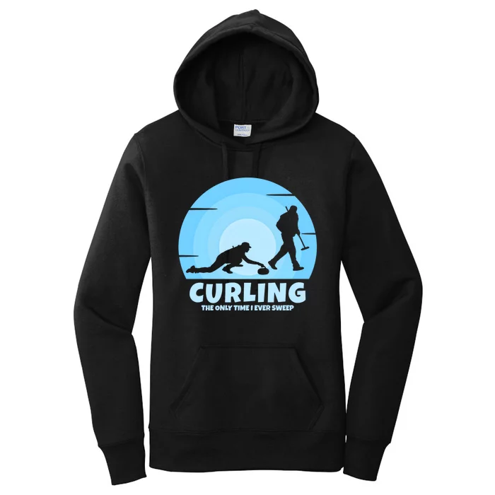 The Only Time I Ever Sweep Curling Player On Funny Curling Gift Women's Pullover Hoodie