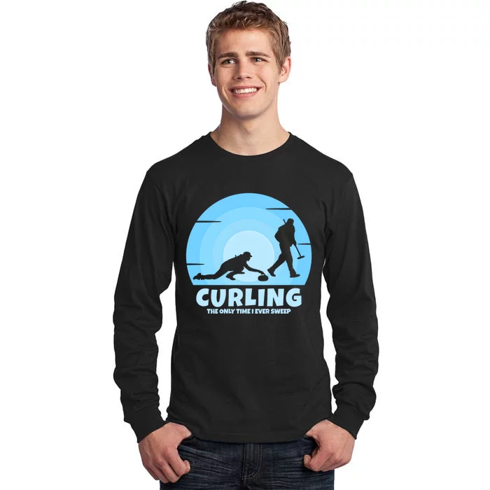 The Only Time I Ever Sweep Curling Player On Funny Curling Gift Tall Long Sleeve T-Shirt