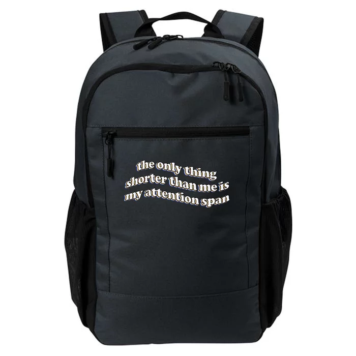 The Only Thing Shorter Than Me Is My Attention Span Daily Commute Backpack