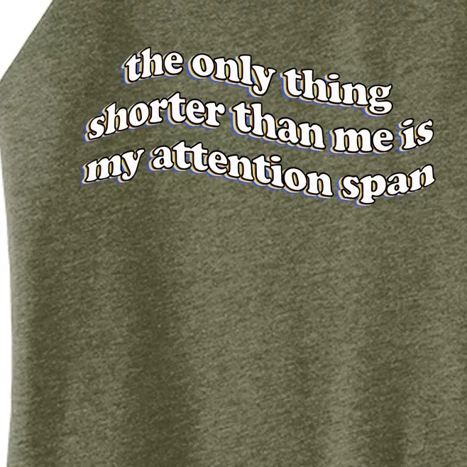 The Only Thing Shorter Than Me Is My Attention Span Women’s Perfect Tri Rocker Tank