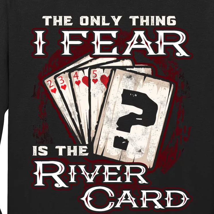 The Only Thing I Fear Is The River Card Funny Poker Player Tall Long Sleeve T-Shirt