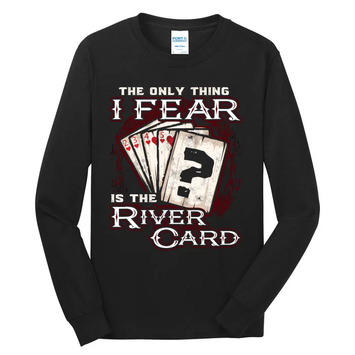 The Only Thing I Fear Is The River Card Funny Poker Player Tall Long Sleeve T-Shirt