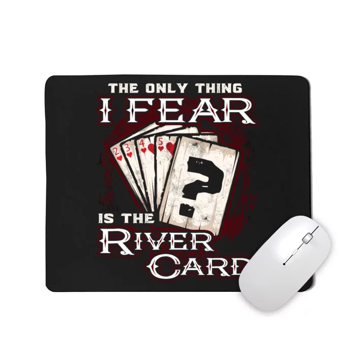 The Only Thing I Fear Is The River Card Funny Poker Player Mousepad