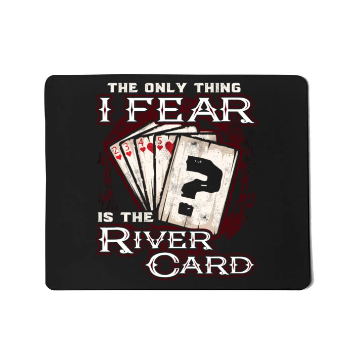 The Only Thing I Fear Is The River Card Funny Poker Player Mousepad