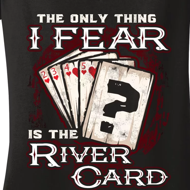 The Only Thing I Fear Is The River Card Funny Poker Player Women's V-Neck T-Shirt