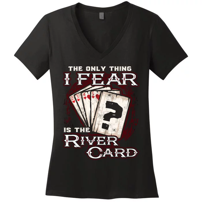 The Only Thing I Fear Is The River Card Funny Poker Player Women's V-Neck T-Shirt