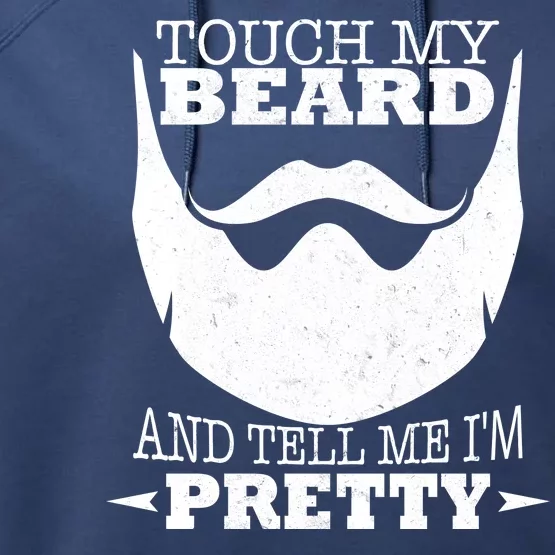 Touch My Beard And Tell Me I'm Pretty Performance Fleece Hoodie