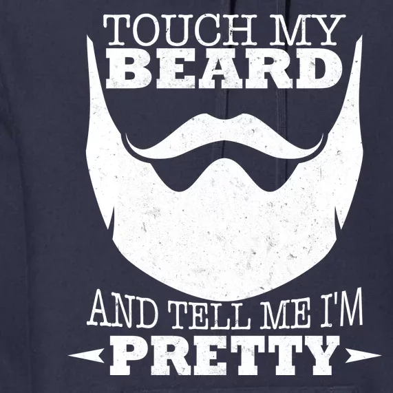 Touch My Beard And Tell Me I'm Pretty Premium Hoodie