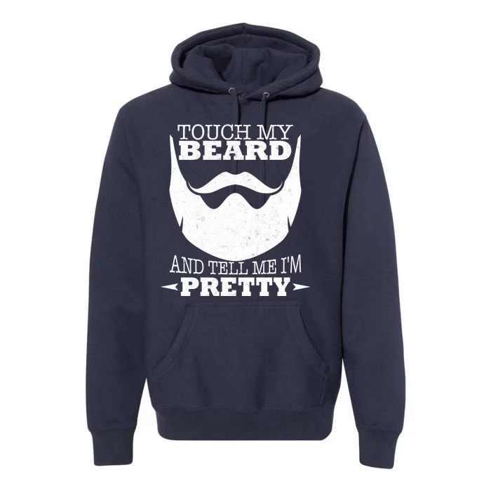 Touch My Beard And Tell Me I'm Pretty Premium Hoodie