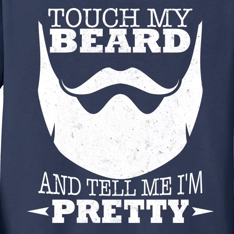 Touch My Beard And Tell Me I'm Pretty Kids Long Sleeve Shirt