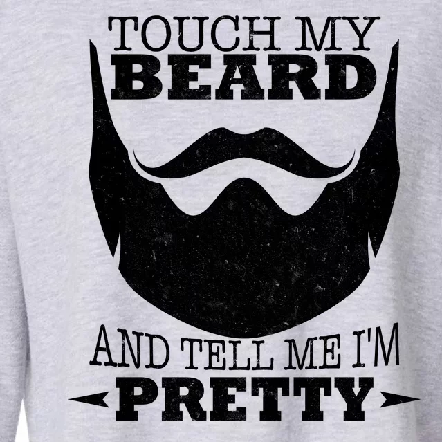 Touch My Beard And Tell Me I'm Pretty Cropped Pullover Crew