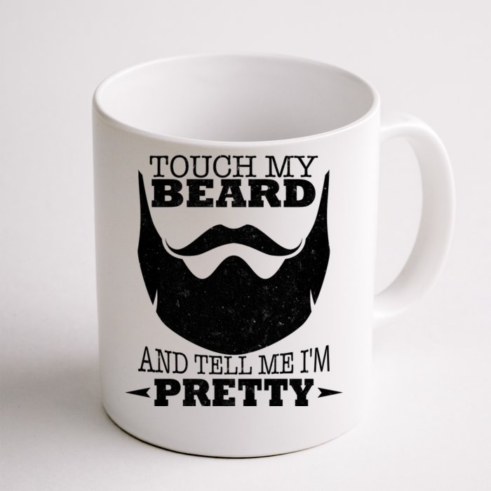 Touch My Beard And Tell Me I'm Pretty Front & Back Coffee Mug