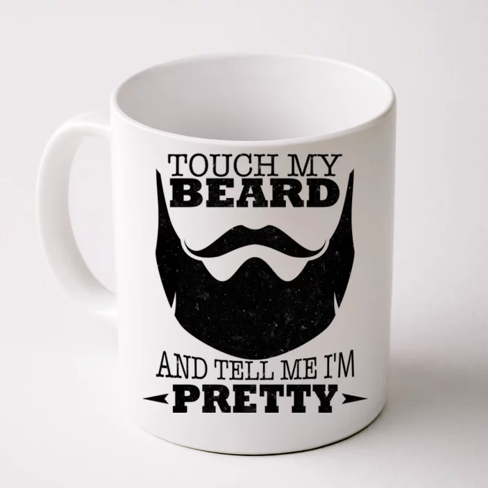 Touch My Beard And Tell Me I'm Pretty Front & Back Coffee Mug