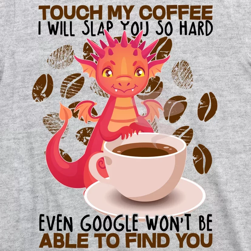 Touch My Coffee Google Won't Find You Dragon Coffee T-Shirt