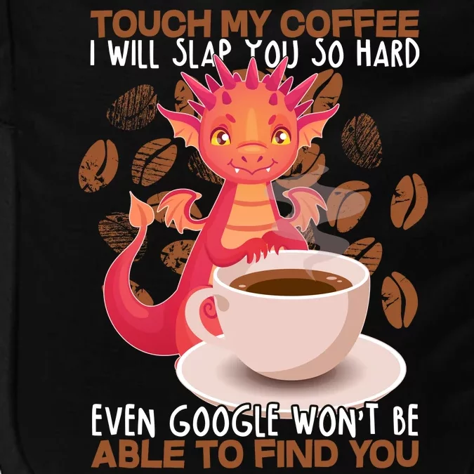 Touch My Coffee Google Won't Find You Dragon Coffee Impact Tech Backpack