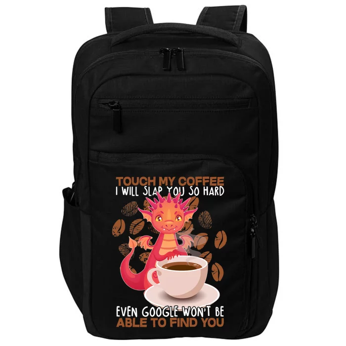 Touch My Coffee Google Won't Find You Dragon Coffee Impact Tech Backpack