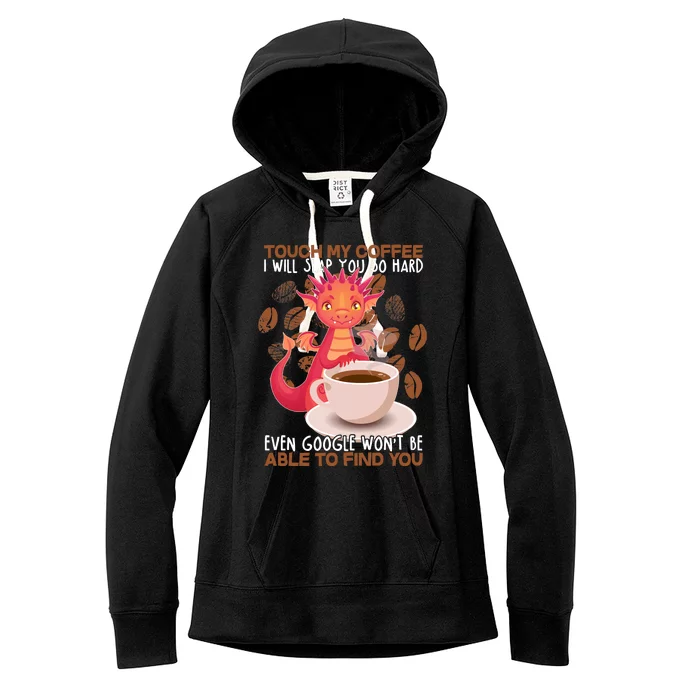 Touch My Coffee Google Won't Find You Dragon Coffee Women's Fleece Hoodie