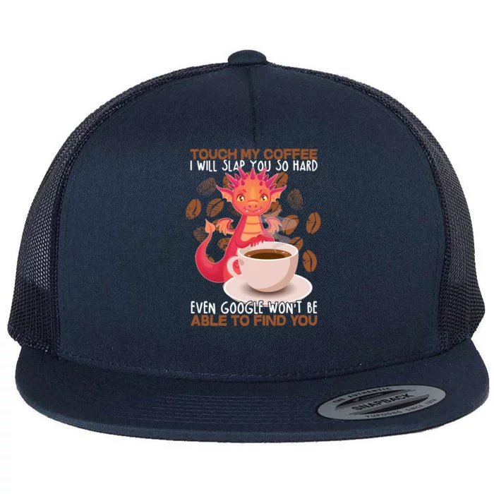 Touch My Coffee Google Won't Find You Dragon Coffee Flat Bill Trucker Hat