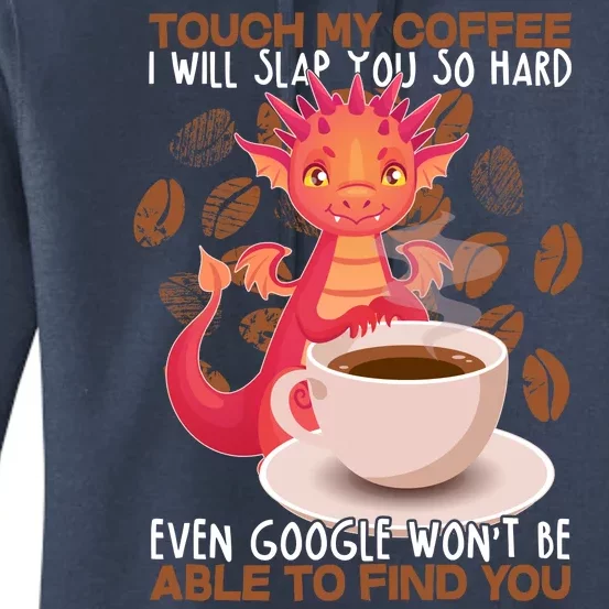 Touch My Coffee Google Won't Find You Dragon Coffee Women's Pullover Hoodie