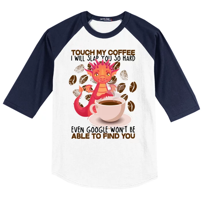 Touch My Coffee Google Won't Find You Dragon Coffee Baseball Sleeve Shirt