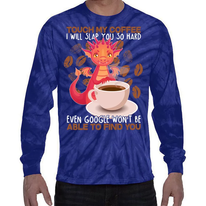 Touch My Coffee Google Won't Find You Dragon Coffee Tie-Dye Long Sleeve Shirt