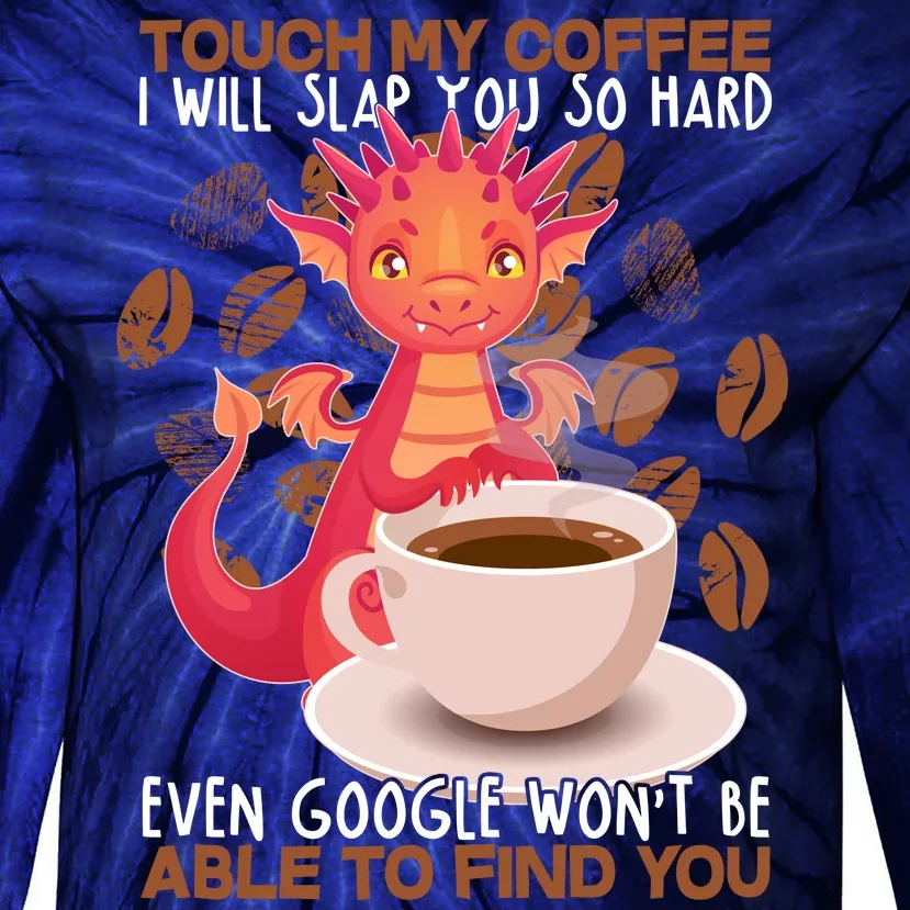 Touch My Coffee Google Won't Find You Dragon Coffee Tie-Dye Long Sleeve Shirt