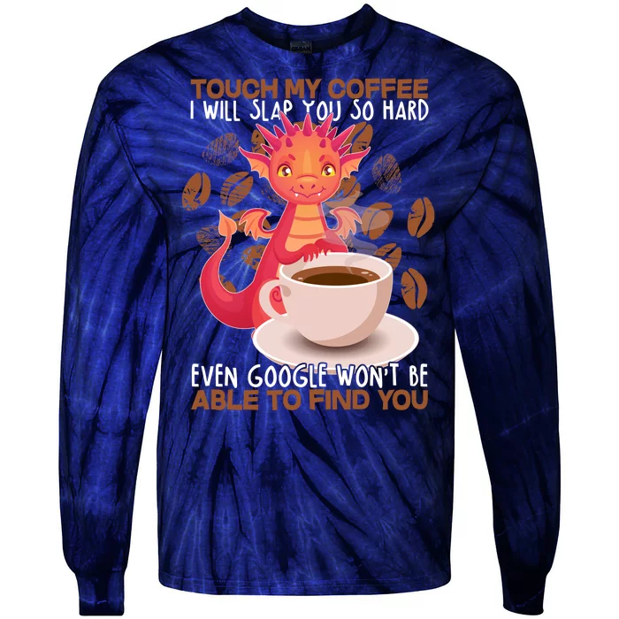 Touch My Coffee Google Won't Find You Dragon Coffee Tie-Dye Long Sleeve Shirt